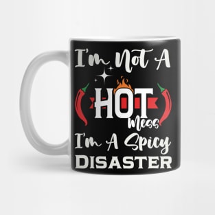 I'm Not A Hot Mess I'm A Spicy Disaster Mug